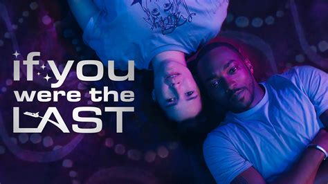 If you were the last trailer - Cast: Anthony Mackie, Zoë Chao, Natalie Morales, Geoff Stults. Director: Kristian Mercado. Screenwriter: Angela Bourassa. 1 hour 29 minutes. Written by Angela Bourassa, the high-concept story is ...
